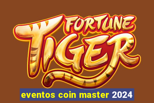 eventos coin master 2024